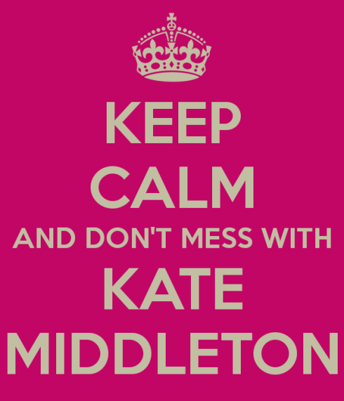 keep-calm-and-don-t-mess-with-kate-middleton-3